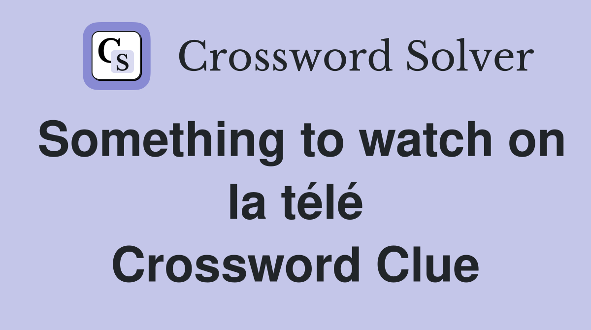 Something to watch on la télé Crossword Clue