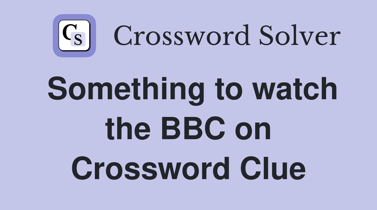 Something to watch the BBC on Crossword Clue