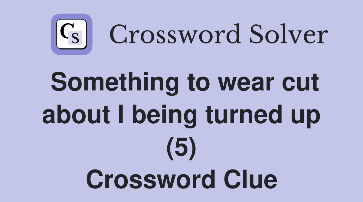 Something to wear cut about I being turned up (5) Crossword Clue
