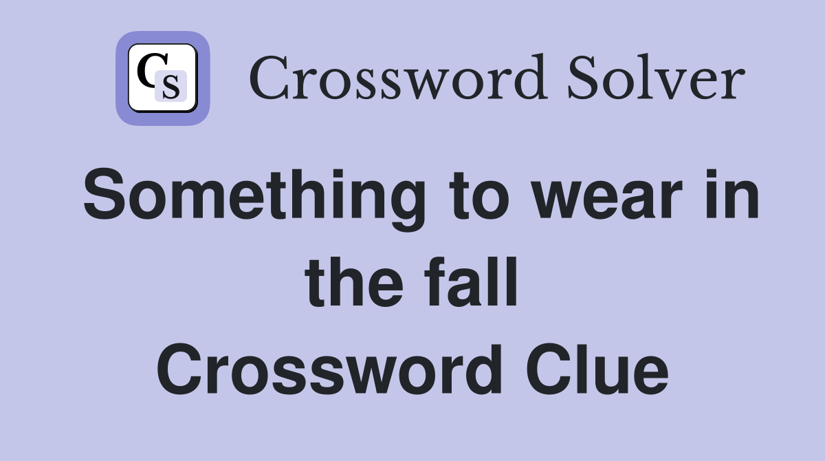 Something to wear in the fall Crossword Clue