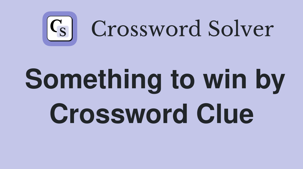 Something to win by Crossword Clue