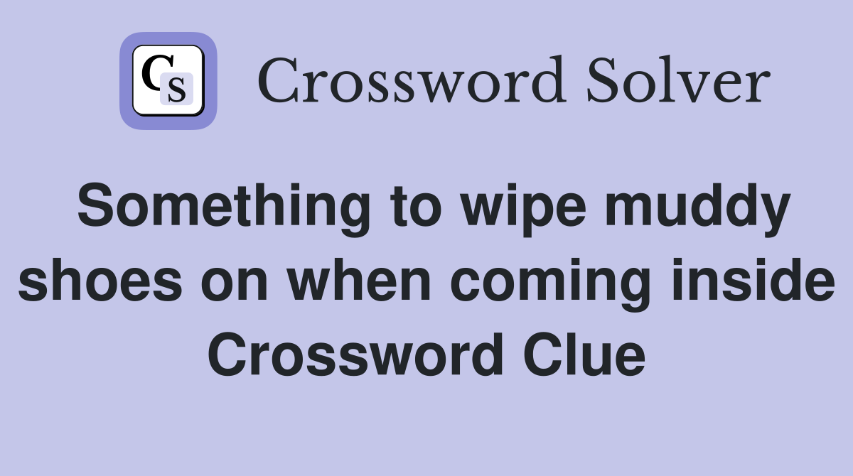 Something to wipe muddy shoes on when coming inside Crossword Clue