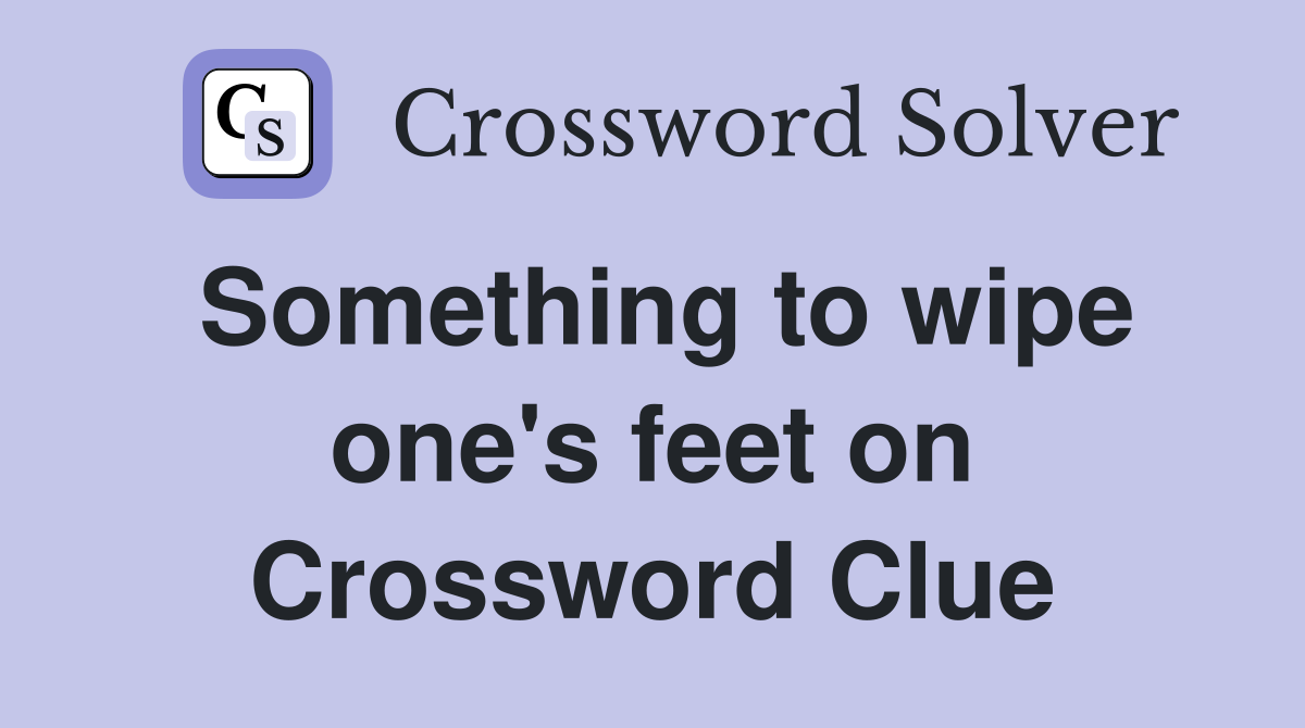 Something to wipe one's feet on Crossword Clue