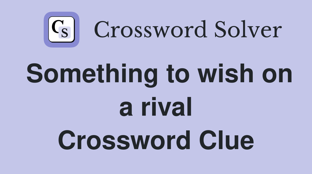 Something to wish on a rival Crossword Clue