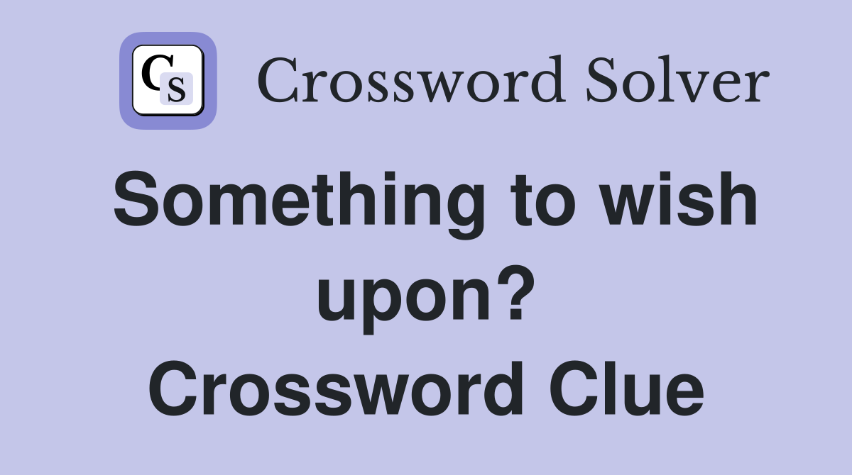 Something to wish upon? Crossword Clue