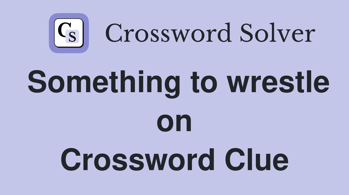 Something to wrestle on Crossword Clue
