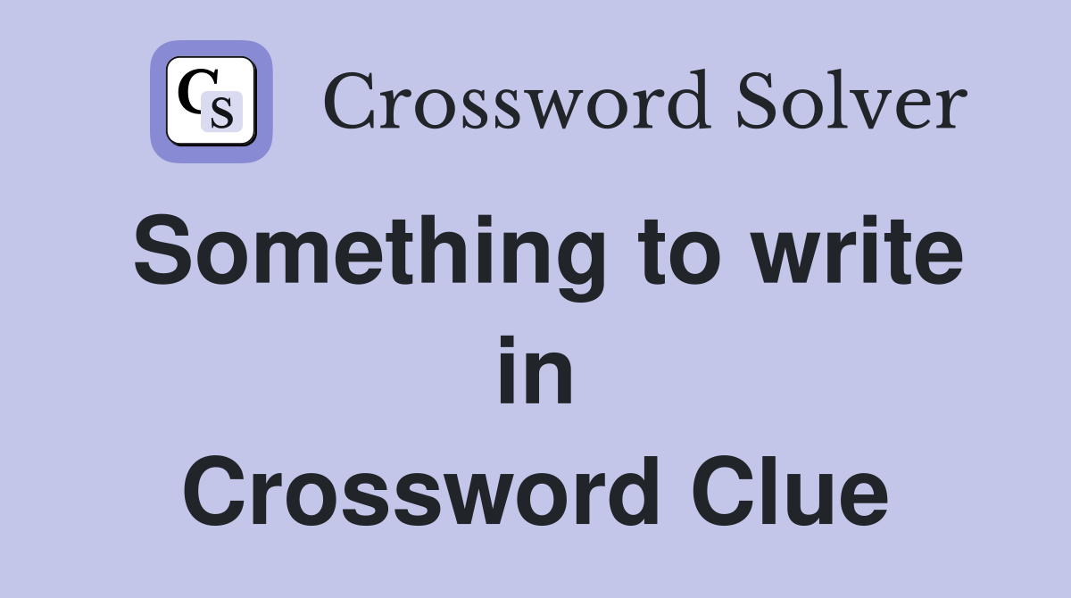 Something to write in Crossword Clue