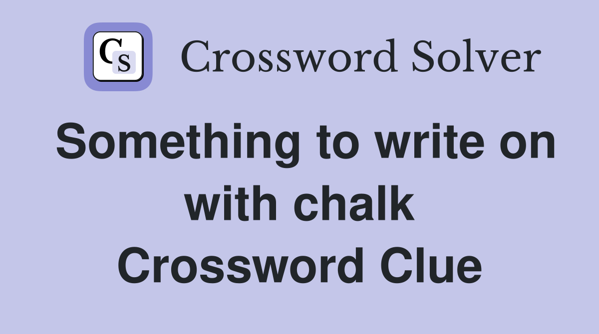 Something to write on with chalk Crossword Clue