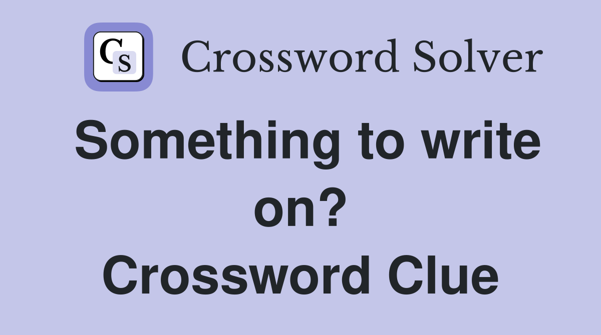 Something to write on? Crossword Clue