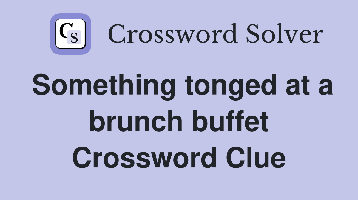Something tonged at a brunch buffet Crossword Clue