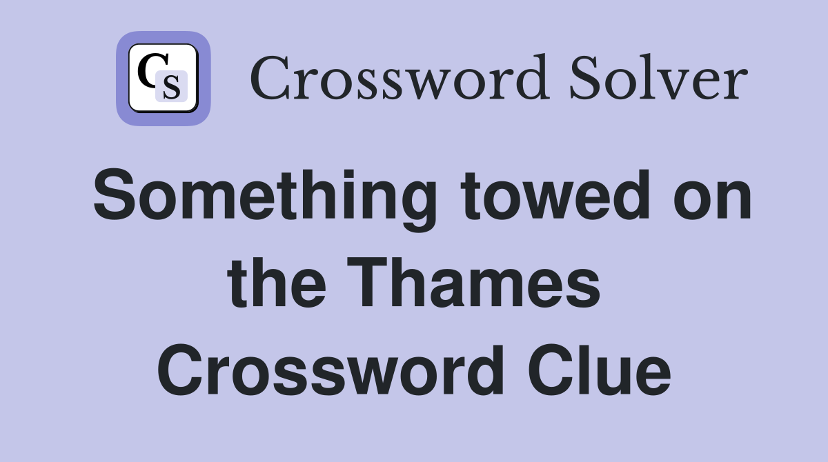 Something towed on the Thames Crossword Clue