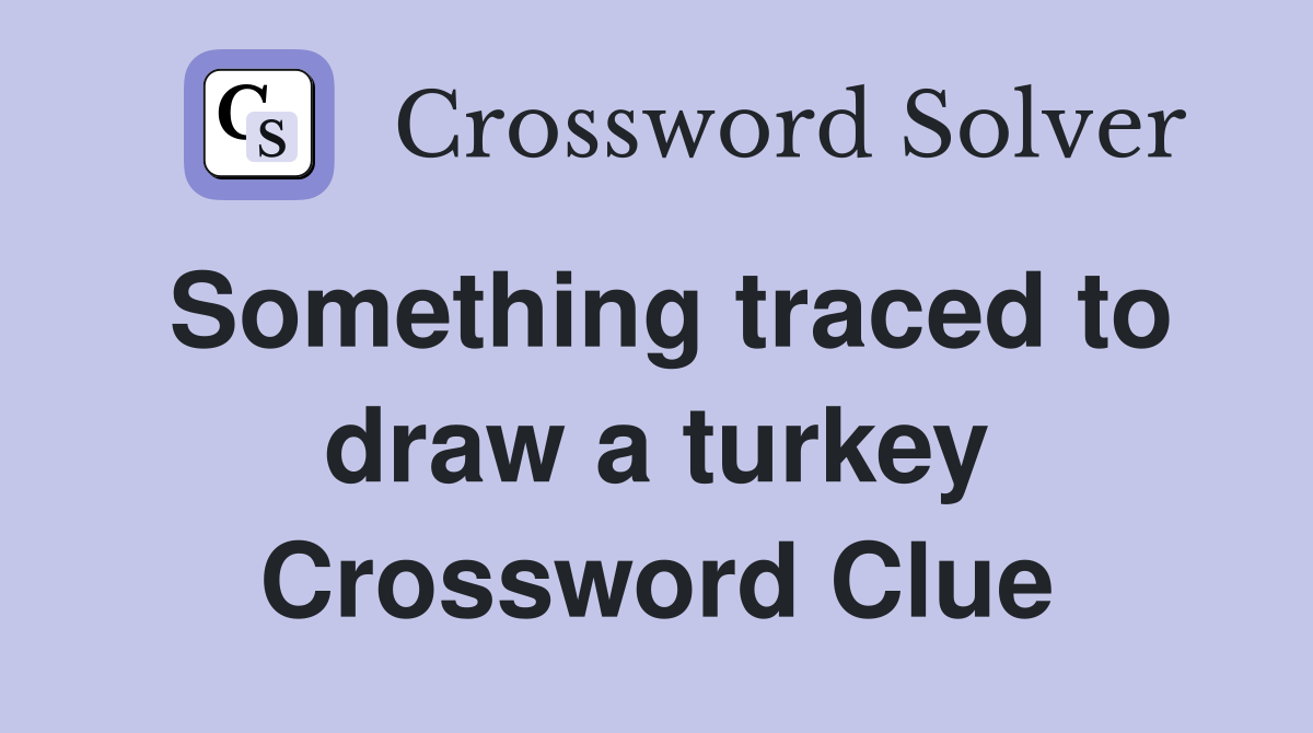 Something traced to draw a turkey Crossword Clue