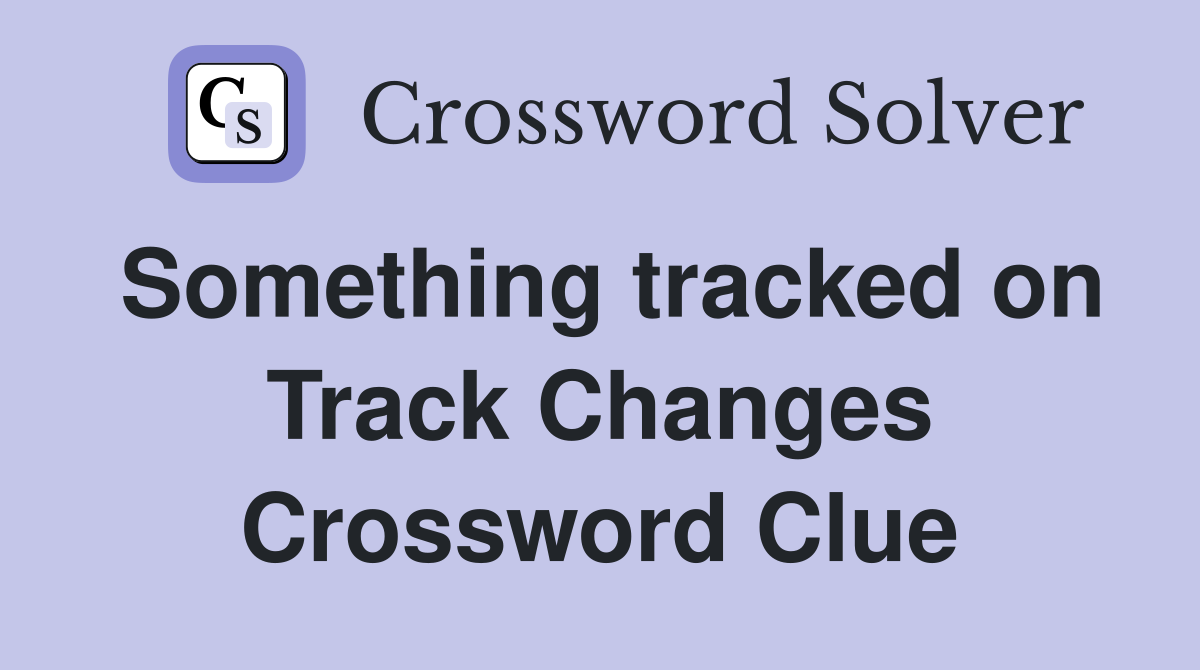 Something tracked on Track Changes Crossword Clue