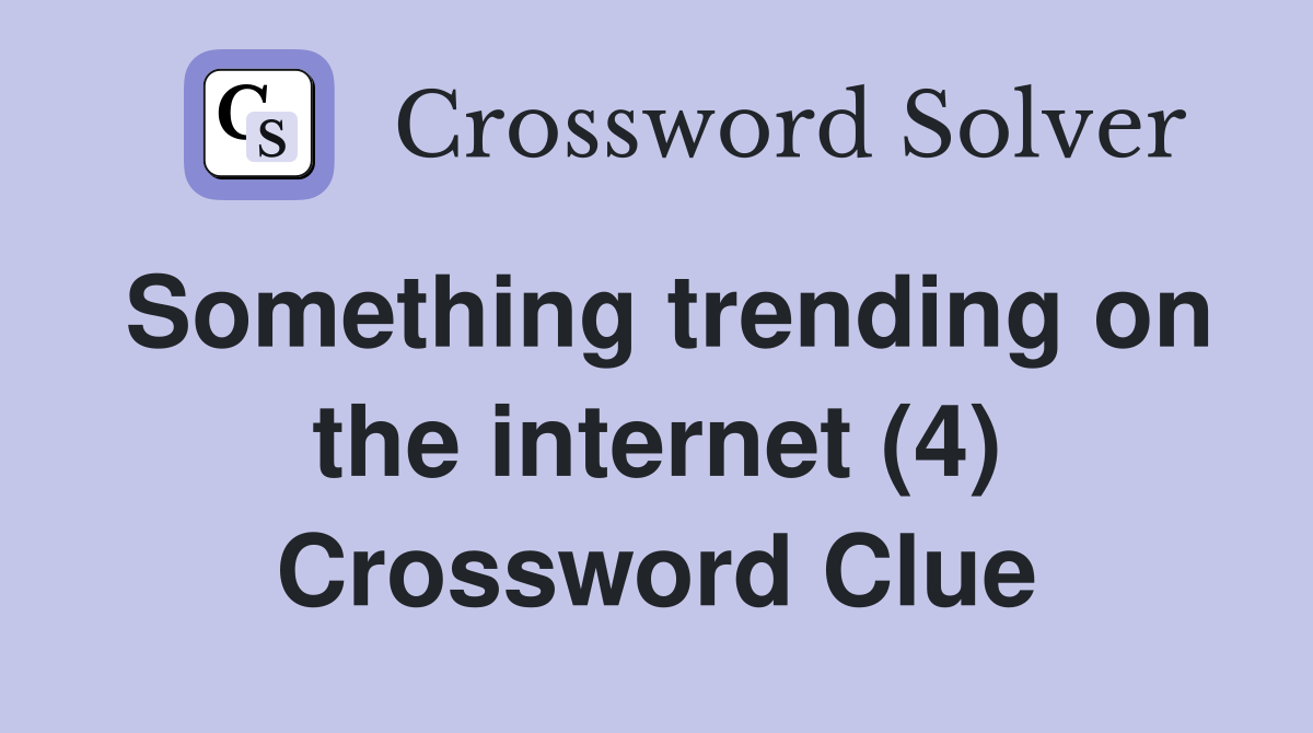 Something trending on the internet (4) Crossword Clue