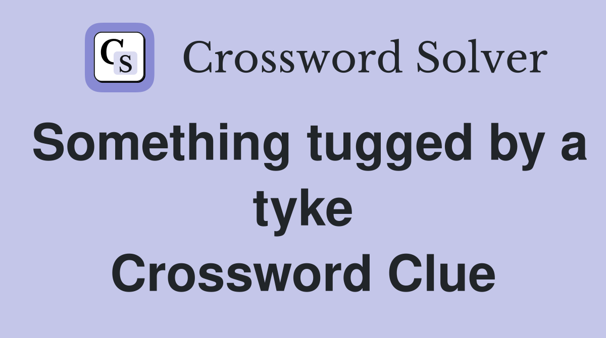 Something tugged by a tyke Crossword Clue