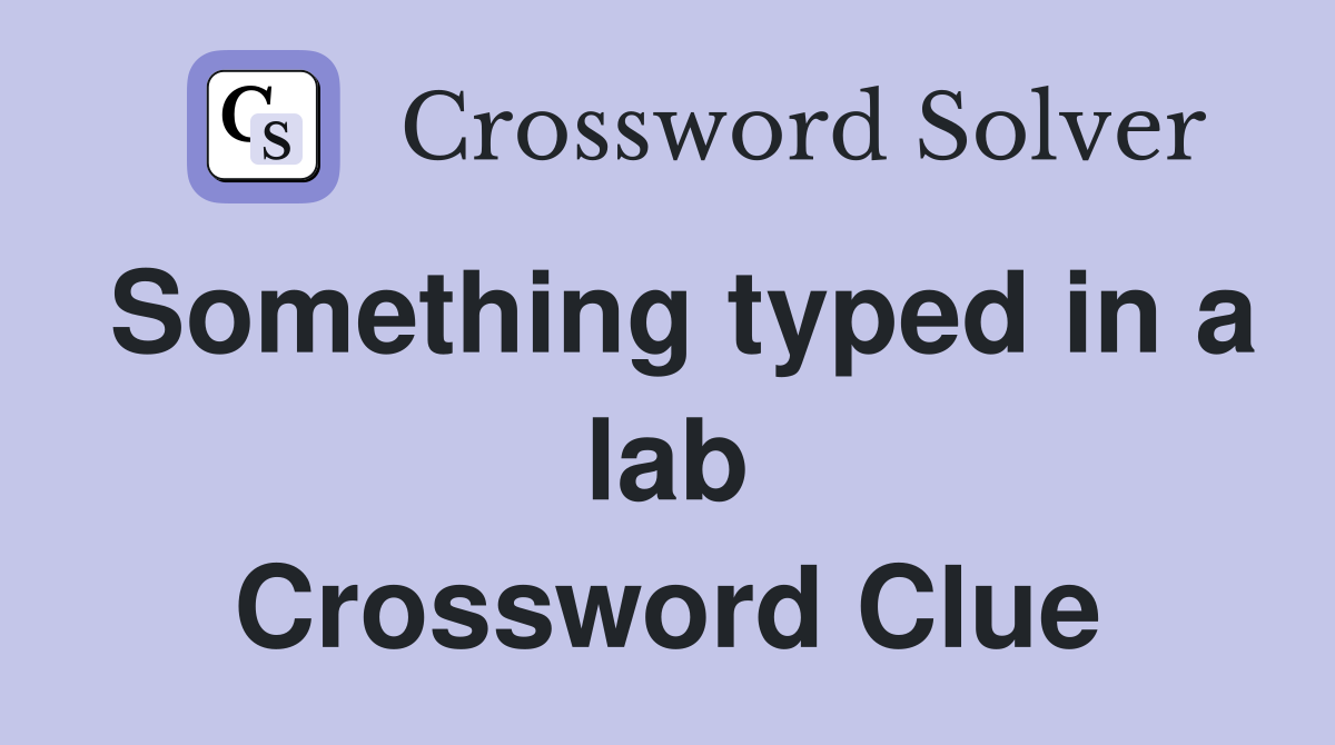 Something typed in a lab Crossword Clue