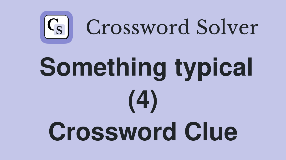 Something typical (4) Crossword Clue