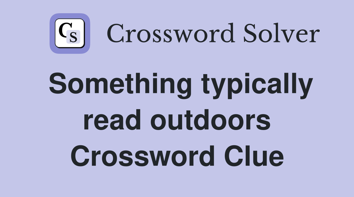 Something typically read outdoors Crossword Clue