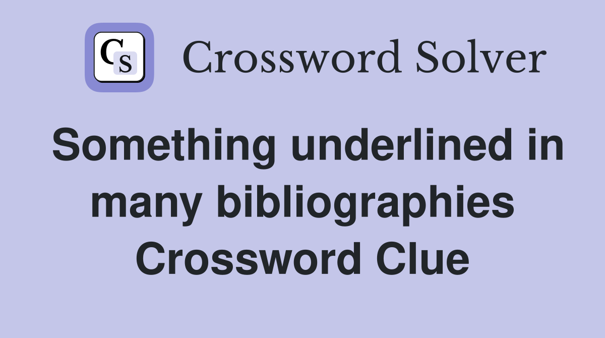 Something underlined in many bibliographies Crossword Clue