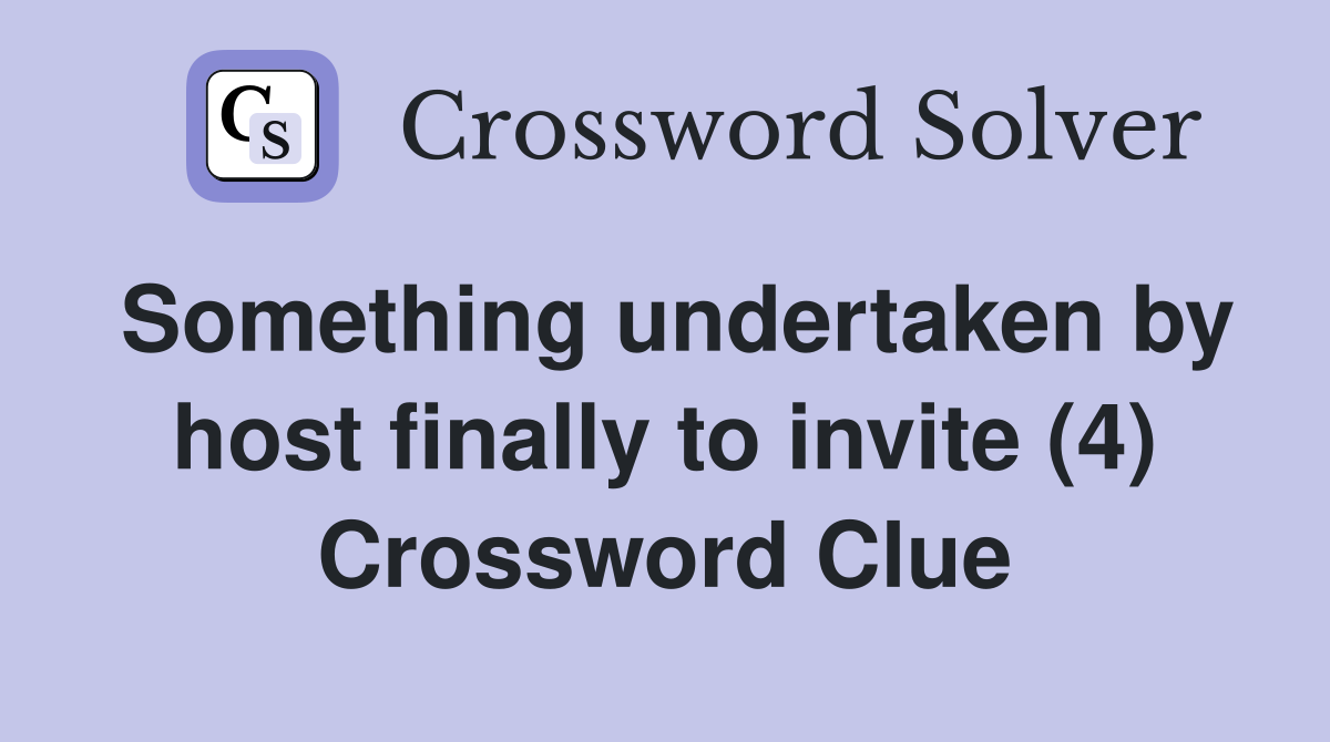 Something undertaken by host finally to invite (4) Crossword Clue