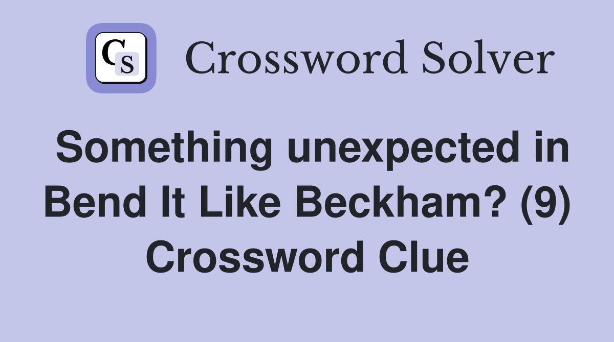 Something unexpected in Bend It Like Beckham? (9) Crossword Clue