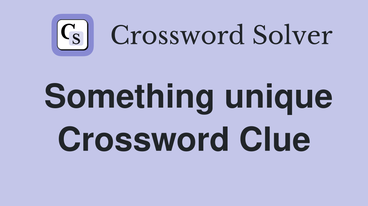 Something unique Crossword Clue