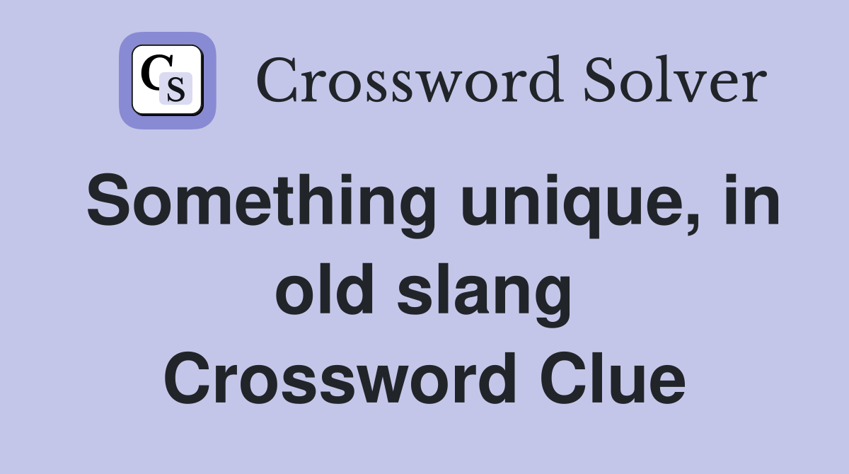 Something unique, in old slang Crossword Clue