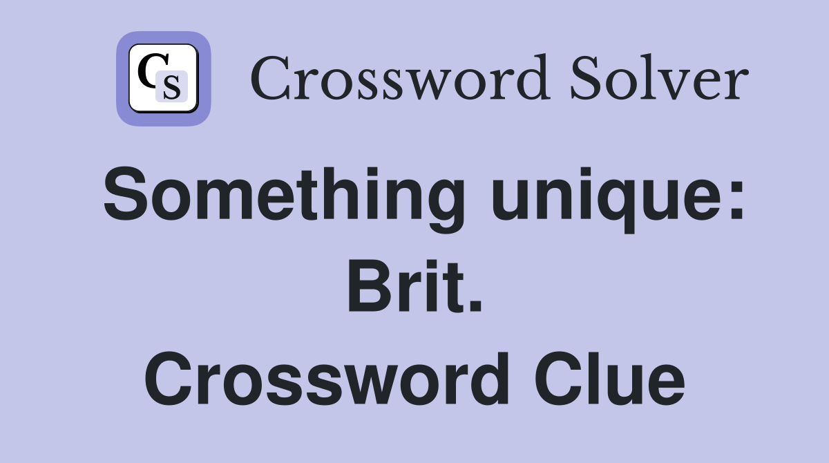 Something unique: Brit. Crossword Clue