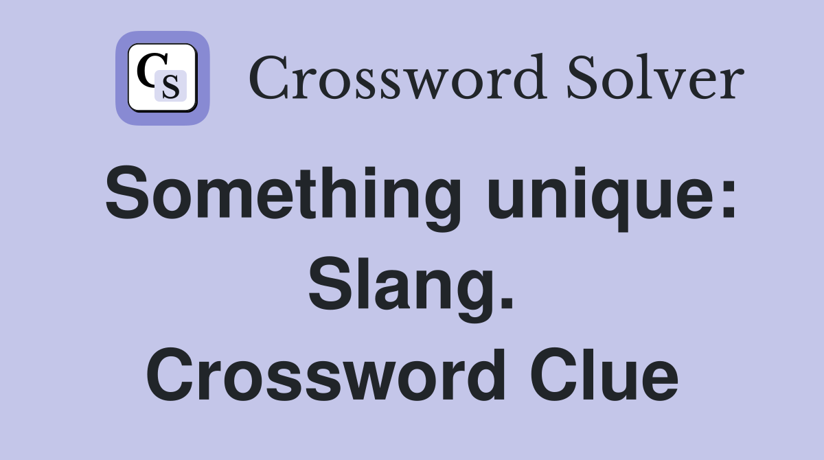 Something unique: Slang. Crossword Clue