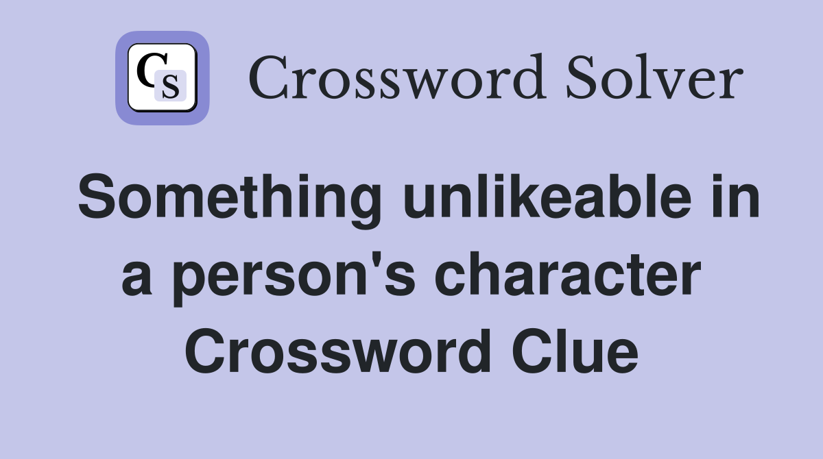 Something unlikeable in a person's character Crossword Clue