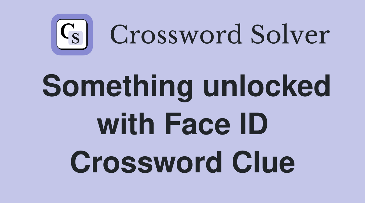 Something unlocked with Face ID Crossword Clue