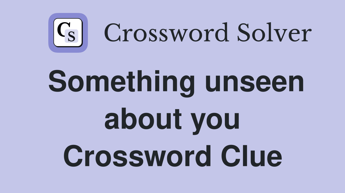 Something unseen about you Crossword Clue