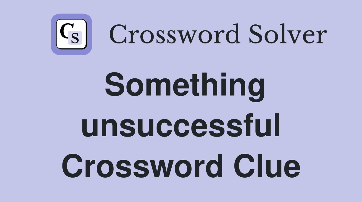 Something unsuccessful Crossword Clue