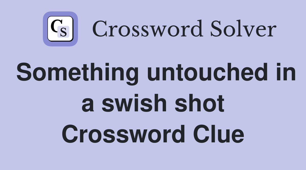 Something untouched in a swish shot Crossword Clue