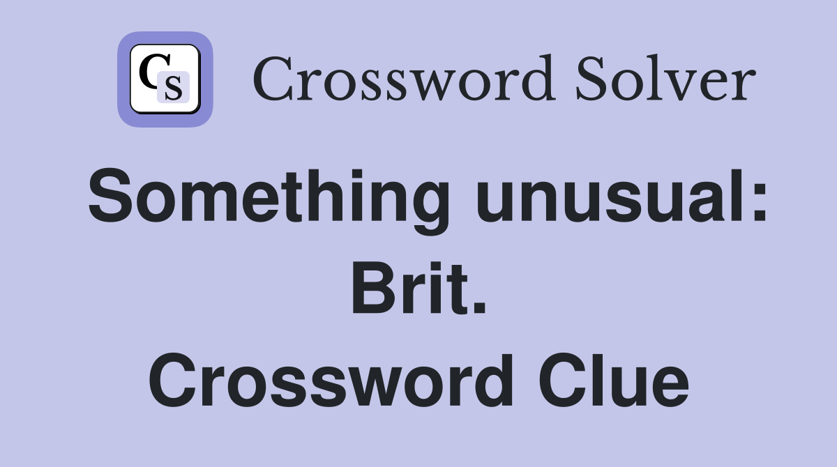 Something unusual: Brit. Crossword Clue