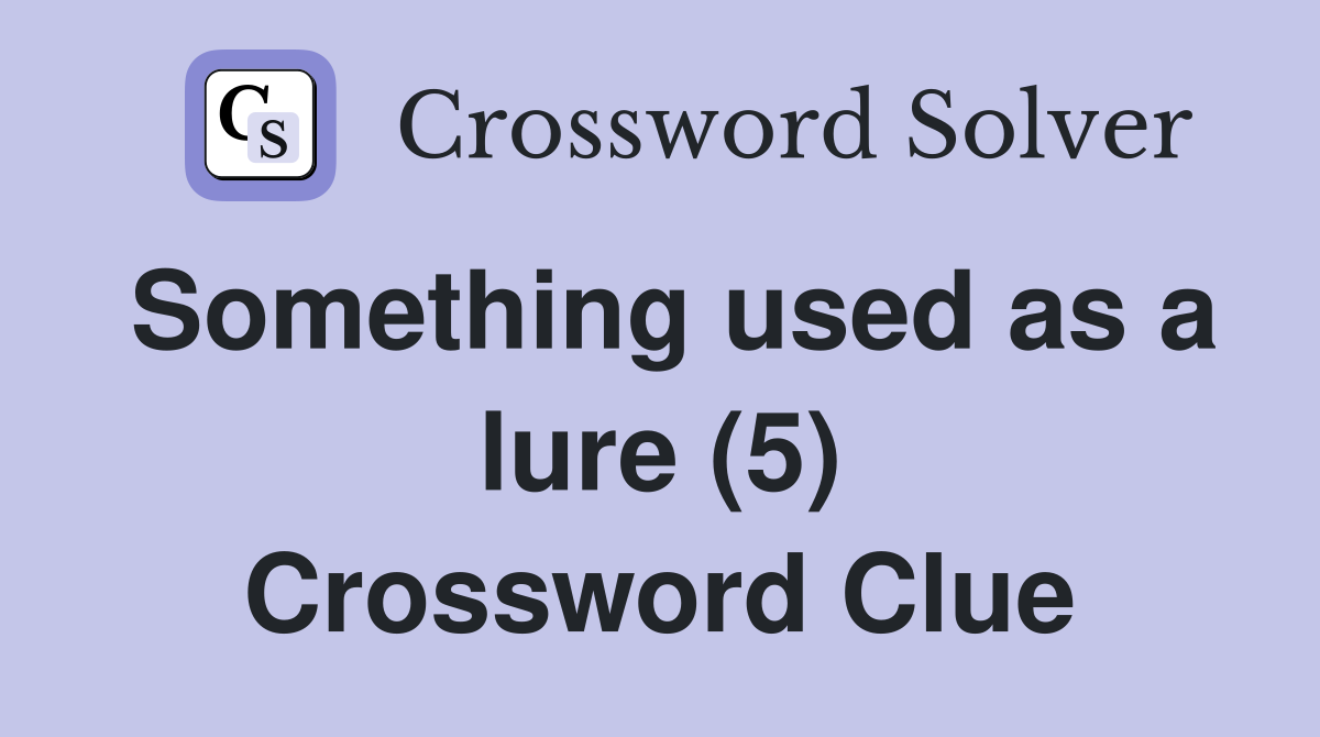 Something used as a lure (5) Crossword Clue