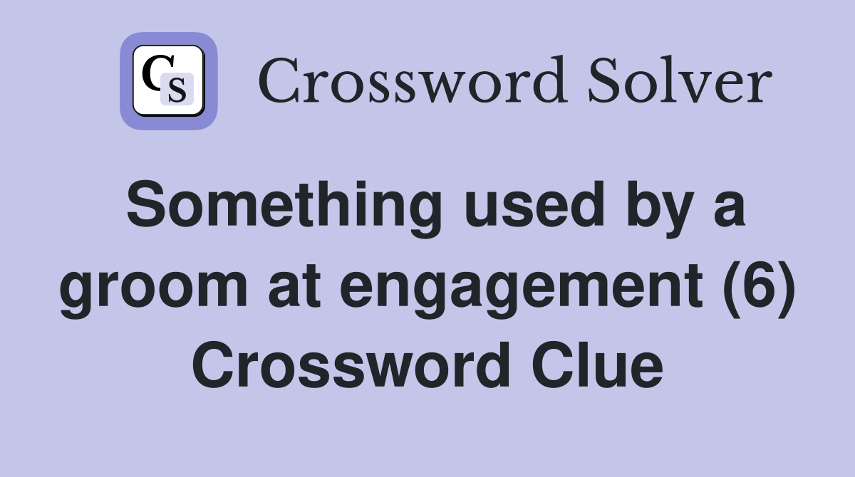 Something used by a groom at engagement (6) Crossword Clue