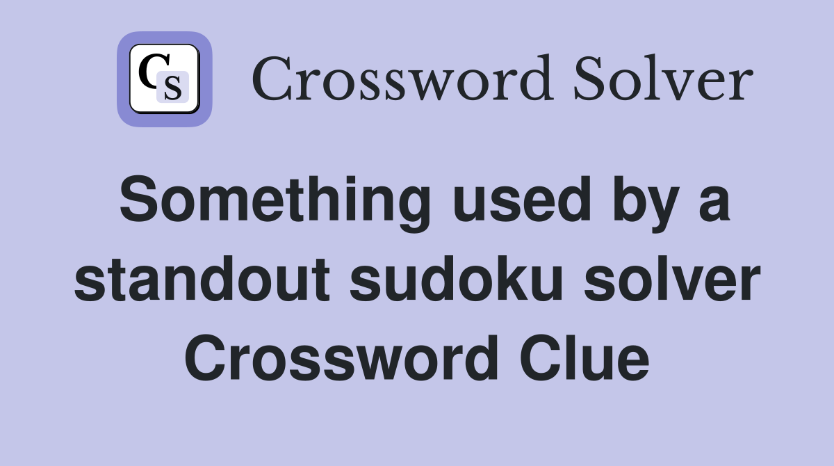 Something used by a standout sudoku solver Crossword Clue