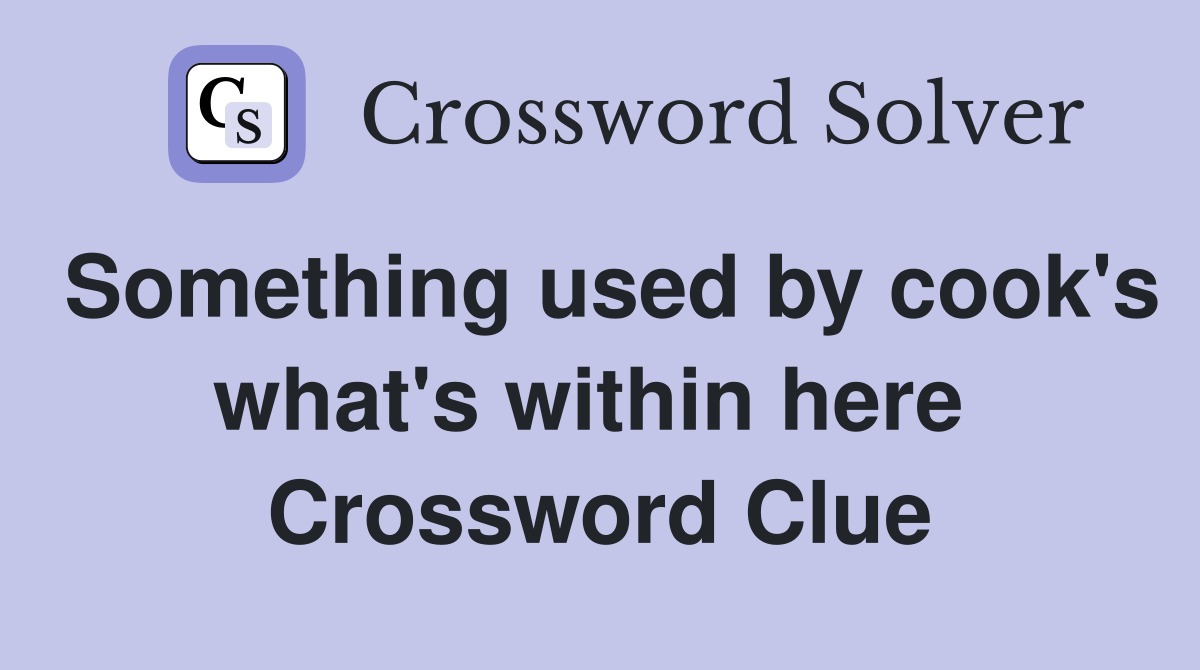 Something used by cook's what's within here  Crossword Clue