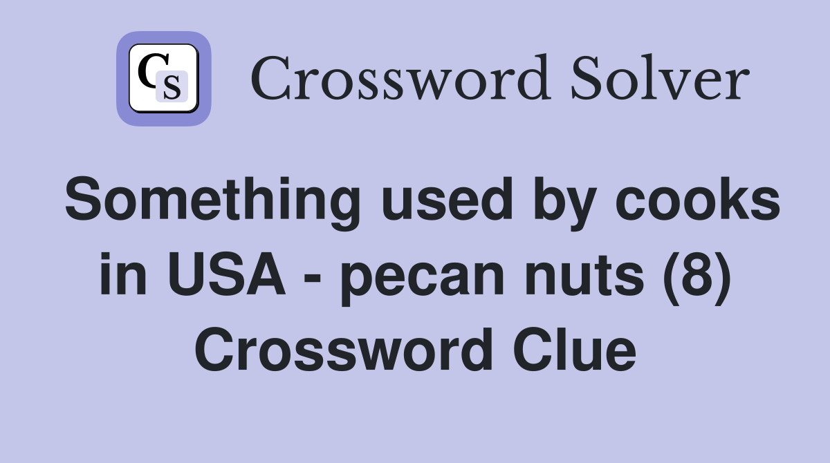 Something used by cooks in USA - pecan nuts (8) Crossword Clue