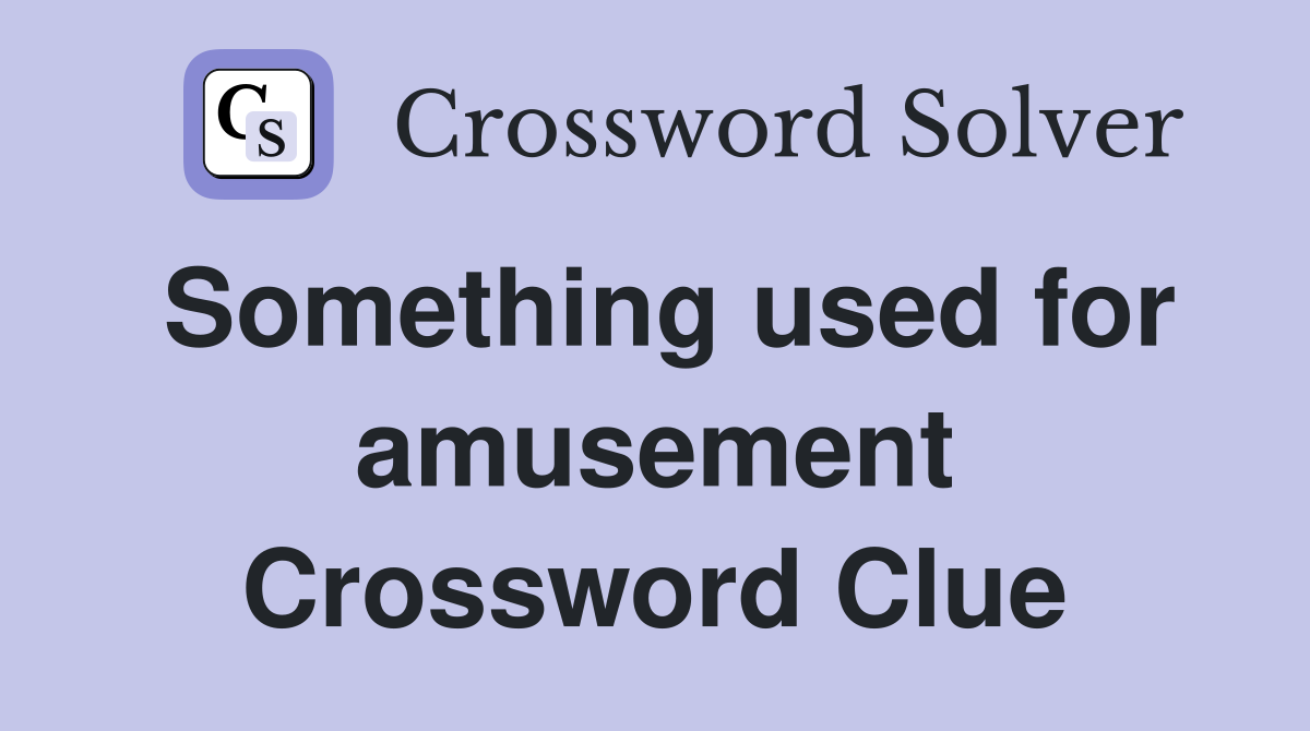 Something used for amusement Crossword Clue
