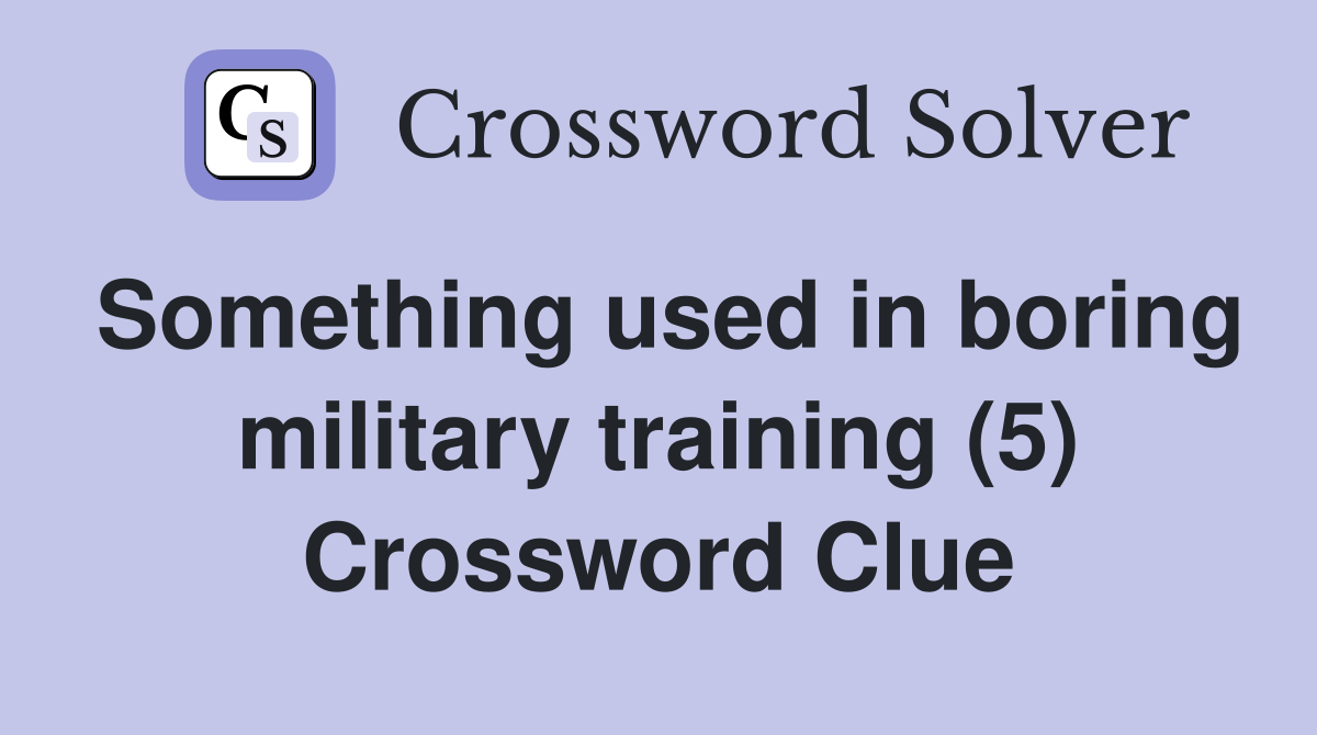 Something used in boring military training (5) Crossword Clue
