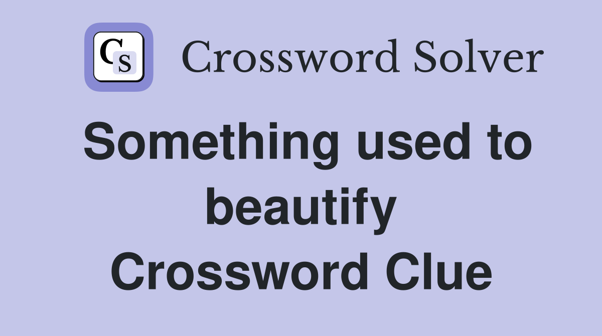Something used to beautify Crossword Clue