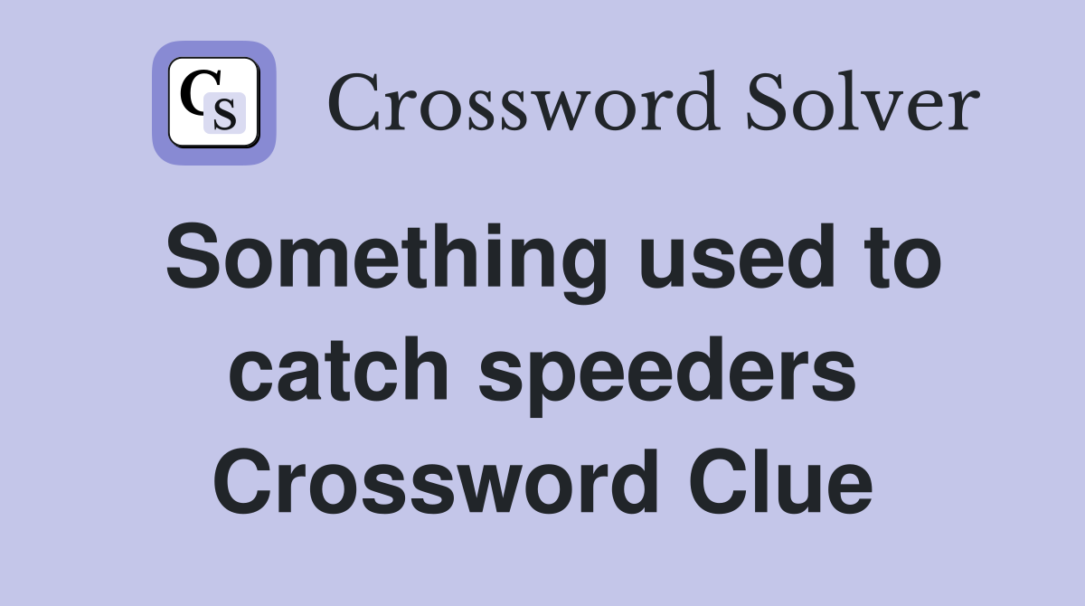 Something used to catch speeders Crossword Clue