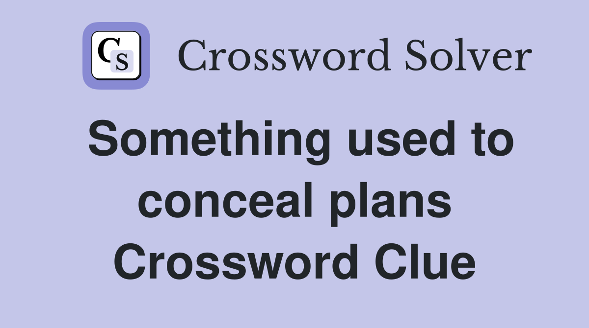 Something used to conceal plans Crossword Clue