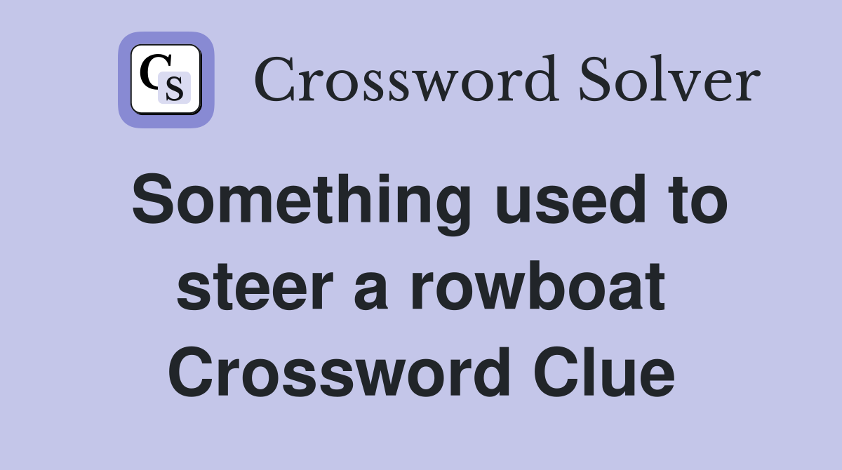 Something used to steer a rowboat Crossword Clue