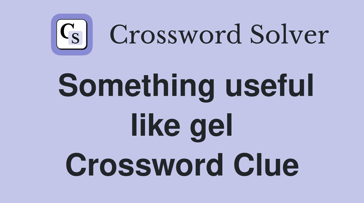 Something useful like gel Crossword Clue