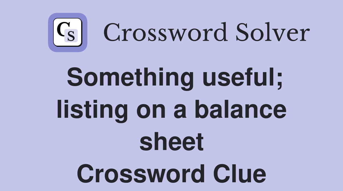Something useful; listing on a balance sheet Crossword Clue