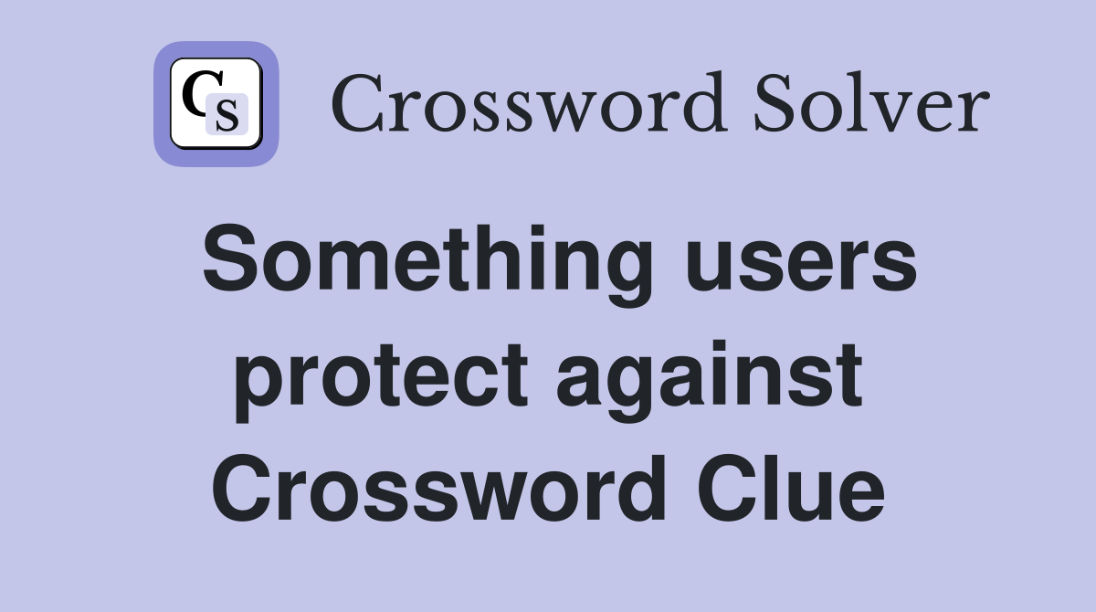 Something users protect against Crossword Clue