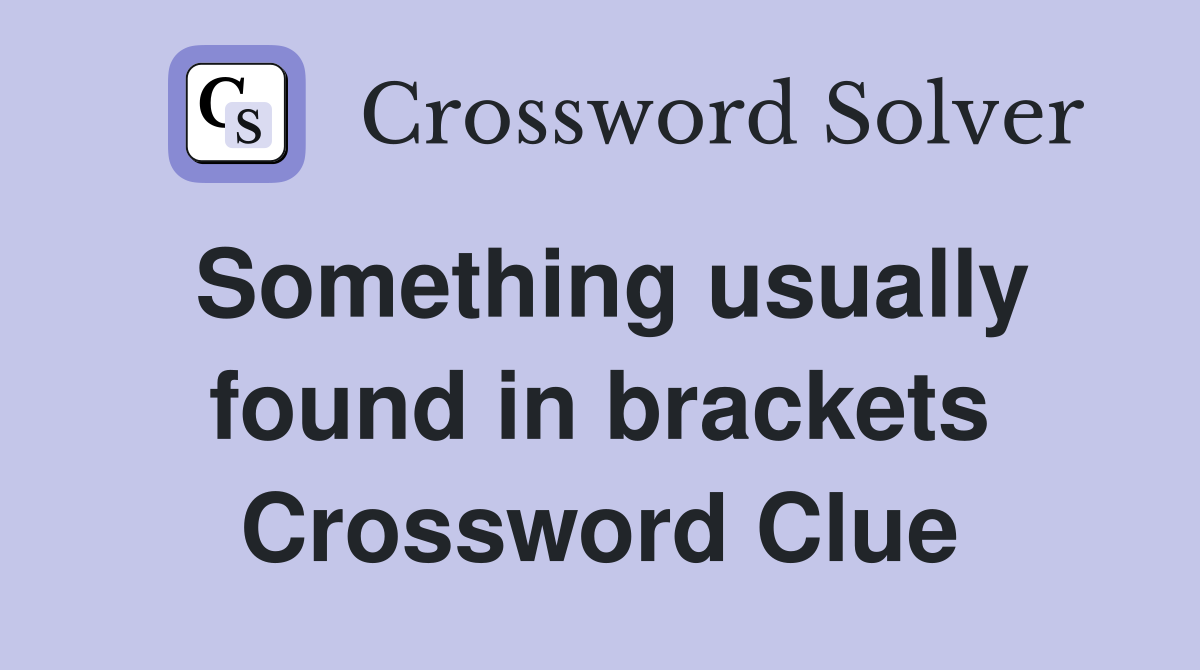 Something usually found in brackets Crossword Clue
